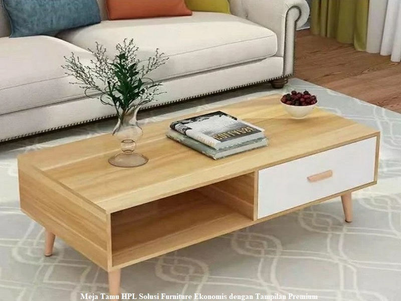 Meja Tamu HPL Solusi Furniture Ekonomis dengan Tampilan Premium