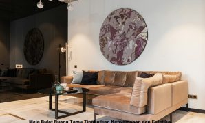 Meja Bulat Ruang Tamu Tingkatkan Kenyamanan dan Estetika