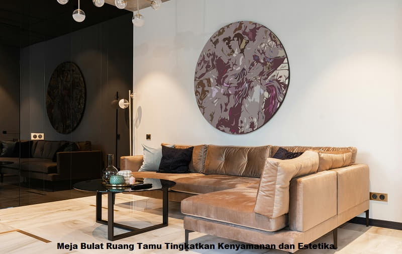 Meja Bulat Ruang Tamu Tingkatkan Kenyamanan dan Estetika