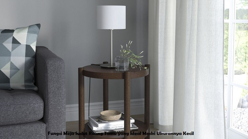 Fungsi Meja Sudut Ruang Tamu yang Ideal Meski Ukurannya Kecil