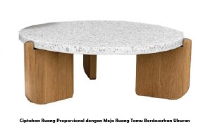 Ciptakan Ruang Proporsional dengan Meja Ruang Tamu Berdasarkan Ukuran