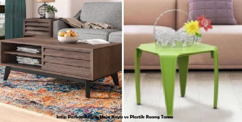 Intip Perbandingan Meja Kayu vs Plastik Ruang Tamu
