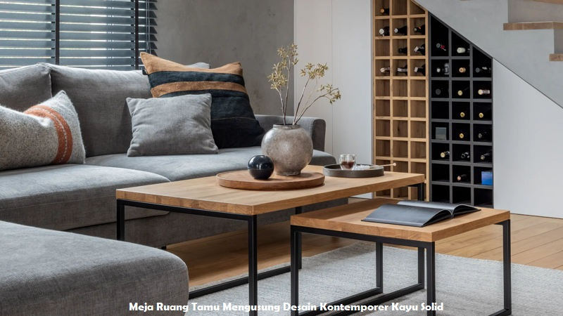 Meja Ruang Tamu Mengusung Desain Kontemporer Kayu Solid