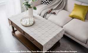 Menentukan Bahan Meja Tamu Menyesuaikan Kesan yang Dihasilkan Ruangan