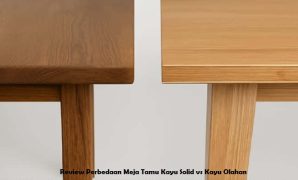 Review Perbedaan Meja Tamu Kayu Solid vs Kayu Olahan